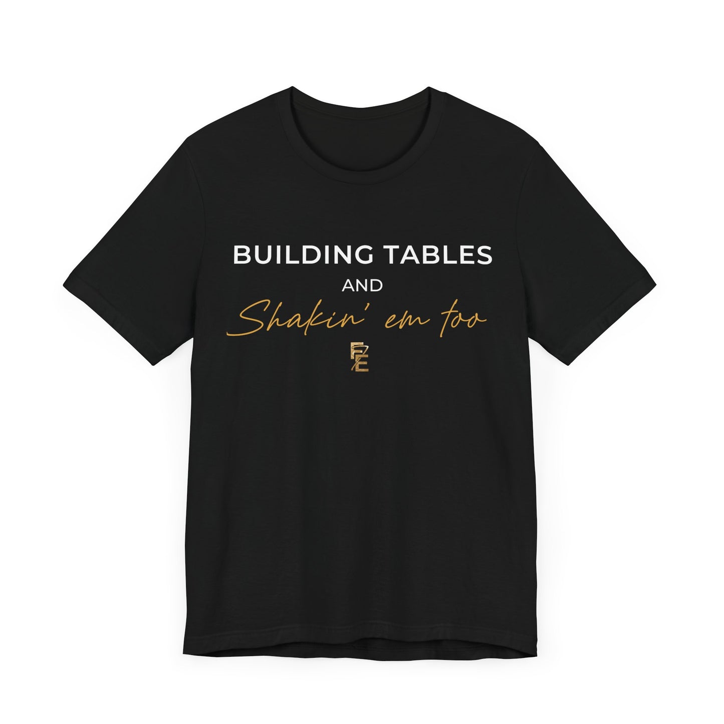 Empowering Unisex Tee: 'Building Tables And Shakin' Em Too'