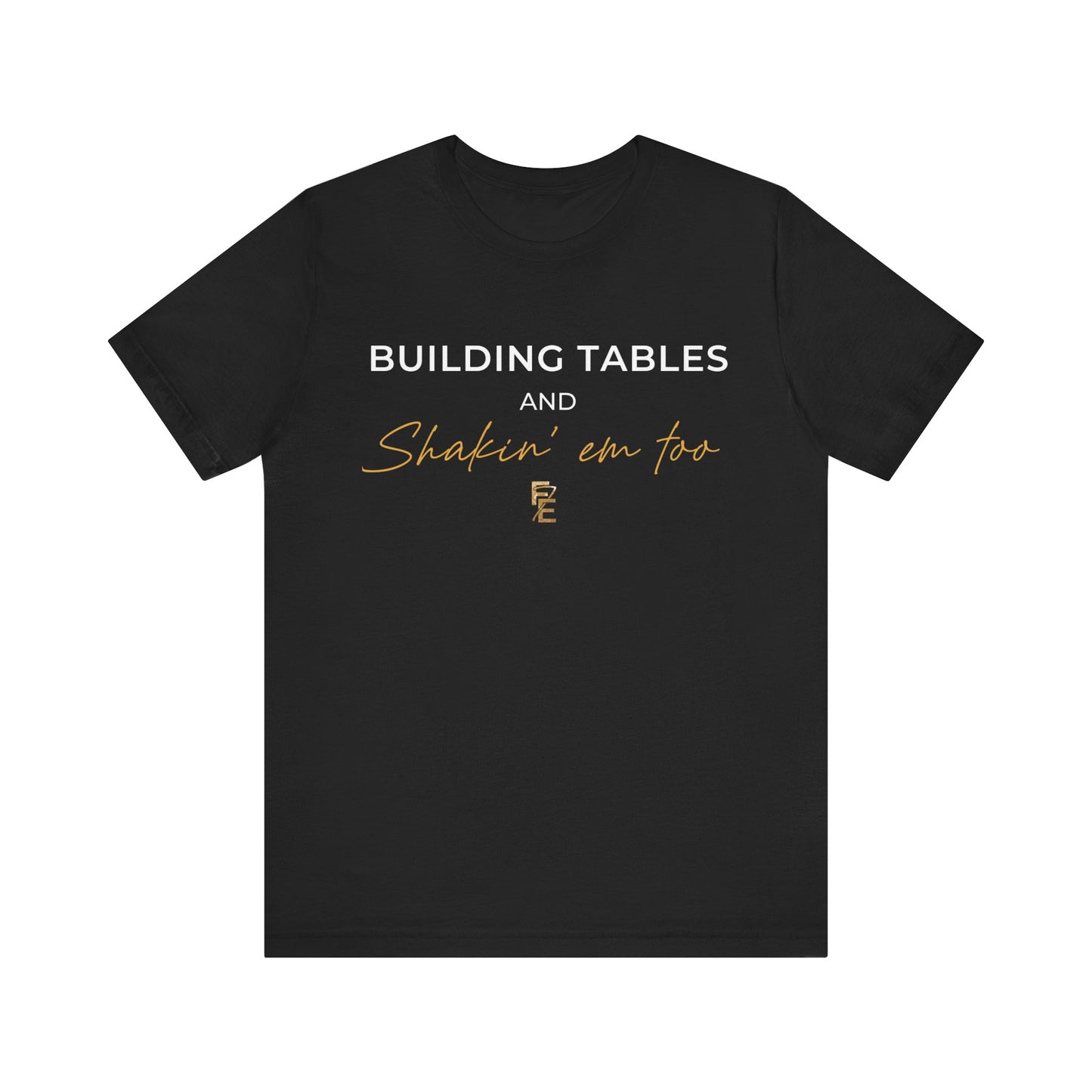 Empowering Unisex Tee: 'Building Tables And Shakin' Em Too'