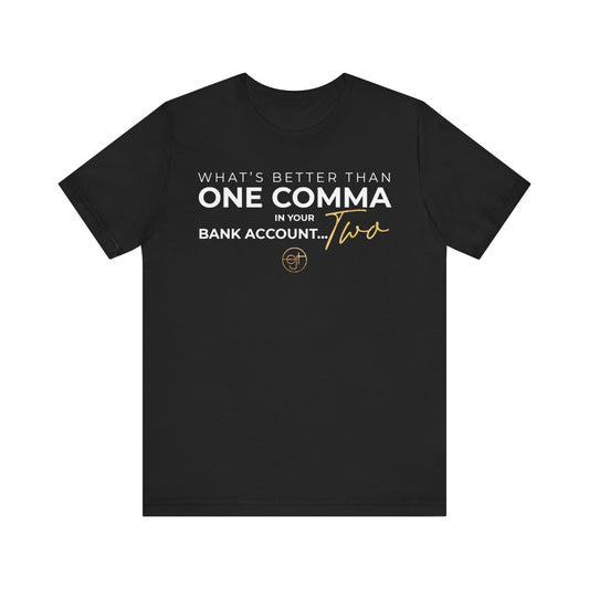 Empowering Unisex Tee: 'Better Than One Comma'