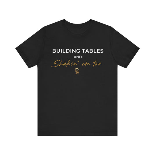 Empowering Unisex Tee: 'Building Tables And Shakin' Em Too'